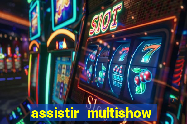 assistir multishow ao vivo online